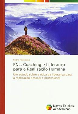 PNL, Coaching e Liderança para a Realização Humana: Um estudo sobre a ética da liderança para a realização pessoal e profissional