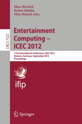 Entertainment Computing - ICEC 2012: 11th International Conference, ICEC 2012, Bremen, Germany, September 26-29, 2012, Proceedings (Lecture Notes in Computer Science, Band 7522)