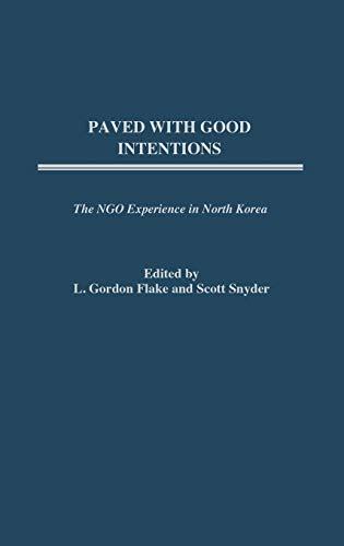 Paved with Good Intentions: The NGO Experience in North Korea