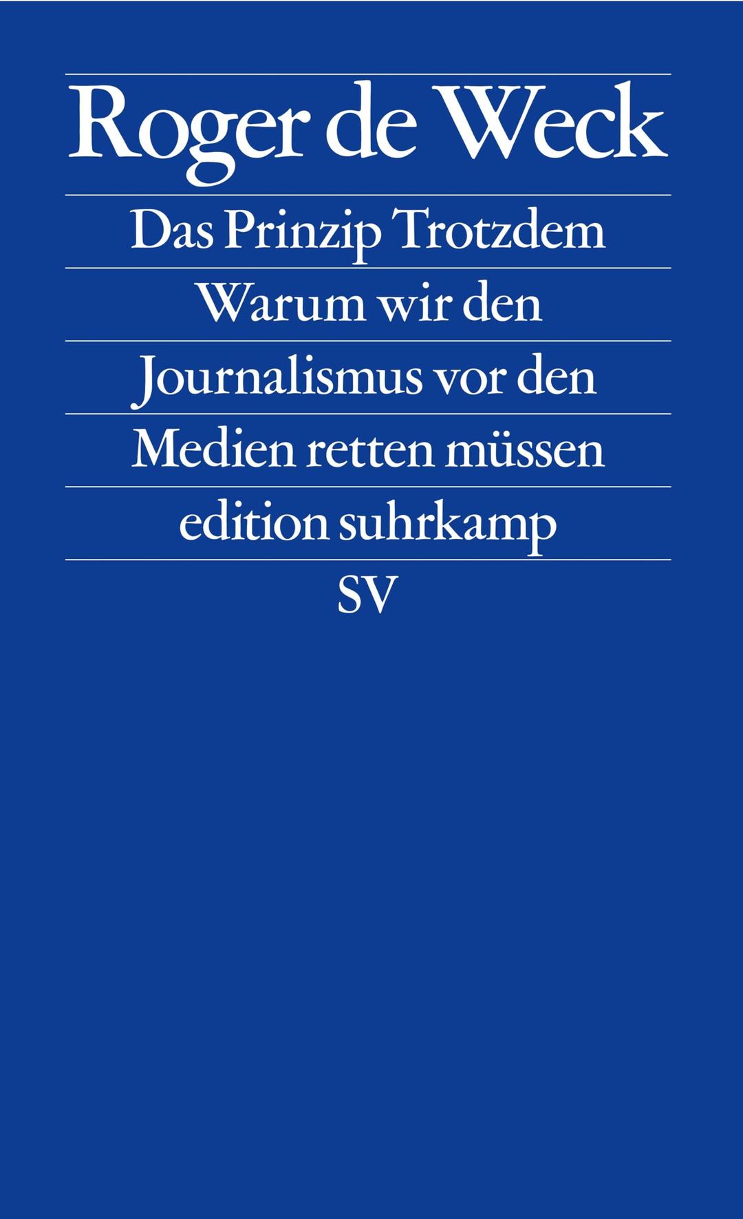 Das Prinzip Trotzdem: Warum wir den Journalismus vor den Medien retten müssen (edition suhrkamp)