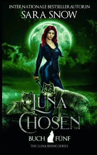 Luna Chosen: Buch 5 Luna Rising-Reihe (Eine Reihe mit paranormalen Gestaltwandlern)