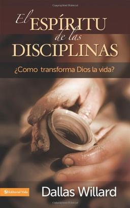 El Espiritu de Las Disciplinas: Como Transforma Dios La Vida?