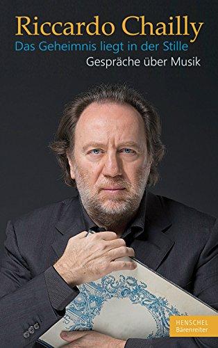 Riccardo Chailly. Das Geheimnis liegt in der Stille. Gespräche über Musik