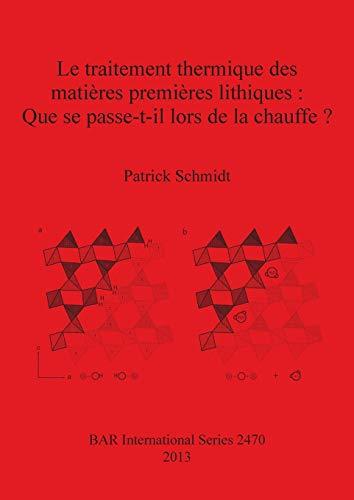 Le traitement thermique des matières premières lithiques: Que se passe-t-il lors de la chauffe? (BAR International)