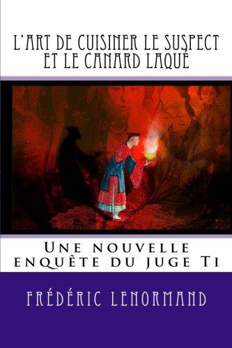 L'art de cuisiner le suspect et le canard laqué: Une nouvelle enquête du juge Ti (Les Nouvelles Enquêtes du juge Ti)