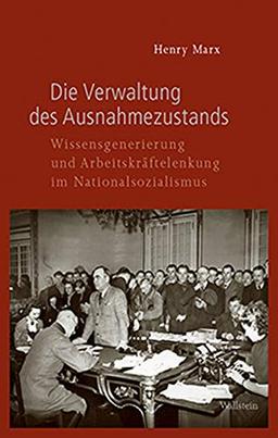 Die Verwaltung des Ausnahmezustands: Wissensgenerierung und Arbeitskräftelenkung im Nationalsozialismus (Geschichte des Reichsarbeitsministeriums im Nationalsozialismus)