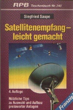 Satellitenempfang - leicht gemacht. Nützliche Tips zu Auswahl und Aufbau preiswerter Anlagen