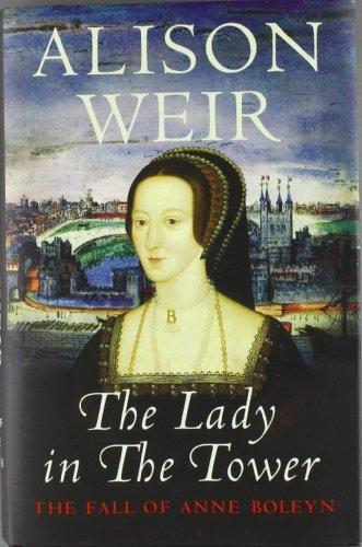 The Lady In The Tower: The Fall of Anne Boleyn (Queen of England Series)