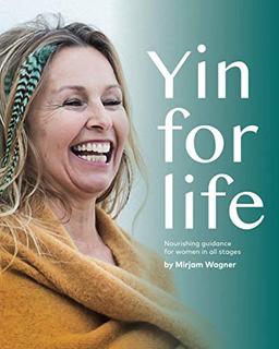 Yin for life: Nourishing guidance for women in all stages