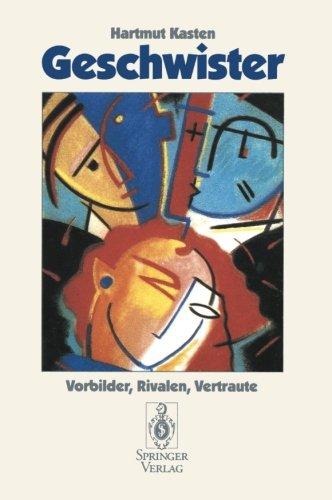 Geschwister: Vorbilder, Rivalen, Vertraute (German Edition)