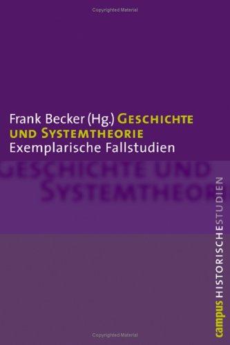 Geschichte und Systemtheorie: Exemplarische Fallstudien (Campus Historische Studien)