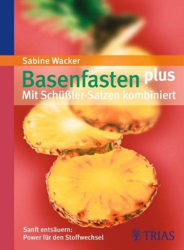 Basenfasten plus - Mit Schüßler-Salzen kombiniert: Sanft entsäuern: Power für den Stoffwechsel