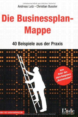 Die Businessplan-Mappe. 40 Beispiele aus der Praxis