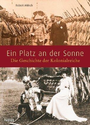 Ein Platz an der Sonne: Die Geschichte der Kolonialreiche