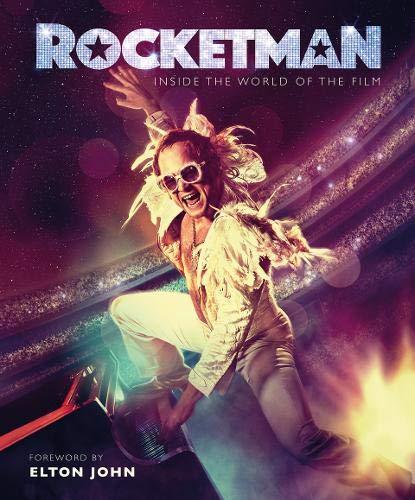 Rocketman: INSIDE THE WORLD OF THE FILM / FOREWORD BY ELTON JOHN