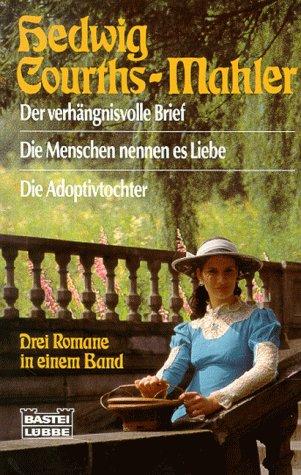 Der verhängnisvolle Brief / Die Menschen nennen es Liebe / Die Adoptivtochter. Drei Romane in einem Band.