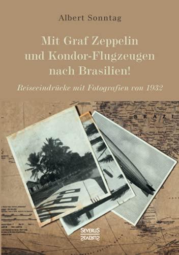 Mit Graf Zeppelin und Kondor-Flugzeugen nach Brasilien!: Reiseeindrücke mit Fotografien von 1932