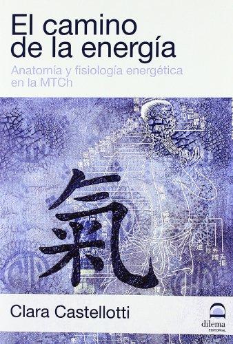 El camino de la energía : anatomía y fisiología energética en la MTCH