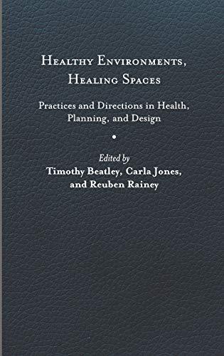 Healthy Environments, Healing Spaces: Practices and Directions in Health, Planning, and Design