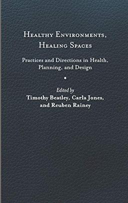 Healthy Environments, Healing Spaces: Practices and Directions in Health, Planning, and Design