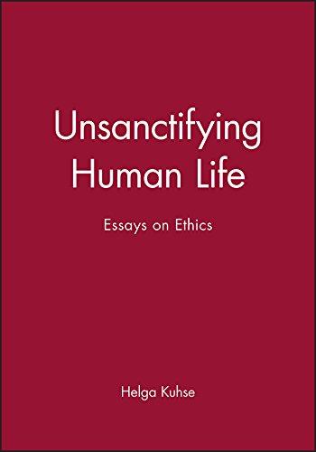 Unsanctifying Human Life: Essays on Ethics