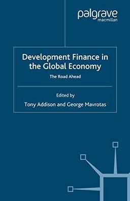 Development Finance in the Global Economy: The Road Ahead (Studies in Development Economics and Policy)