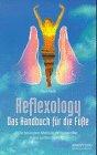 Reflexology - Das Handbuch für die Füsse: Die besondere Methode der liebevollen und sanften Heilung