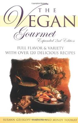 The Vegan Gourmet: Full Flavor & Variety with Over 120 Delicious Recipes: Full Flavor and Variety with Over 100 Delicious Recipes