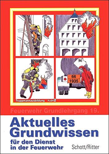 Feuerwehr Grundlehrgang FwDV 2 / Aktuelles Grundwissen: Aktuelles Grundwissen für den Dienst in der Feuerwehr