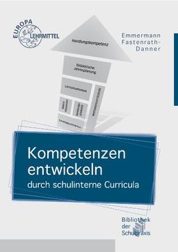 Kompetenzen entwickeln durch schulinterne Curricula: Ein Praxishandbuch