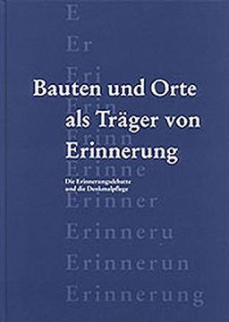 Bauten und Orte als Träger von Erinnerung. Die Erinnerungsdebatte und die Denkmalpflege. (Veröffentlichungen des Instituts für Denkmalpflege an der Eidgenössischen Technischen Hochschule Zürich)