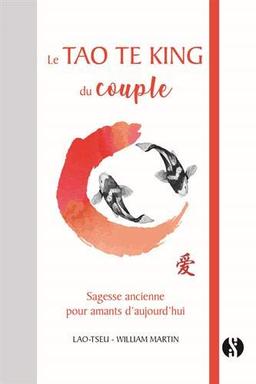 Le Tao te king du couple : sagesse ancienne pour amants d'aujourd'hui