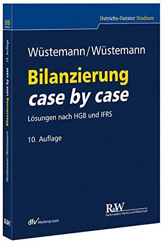 Bilanzierung case by case: Lösungen nach HGB und IFRS (Betriebs-Berater Studium - BWL case by case)