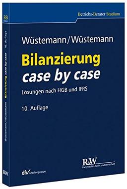 Bilanzierung case by case: Lösungen nach HGB und IFRS (Betriebs-Berater Studium - BWL case by case)