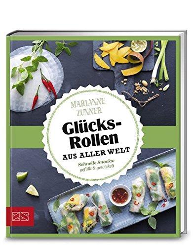 Just delicious - Glücksrollen aus aller Welt: Schnelle Snacks gefüllt & gewickelt