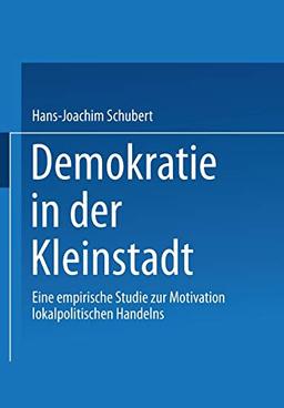 Demokratie in der Kleinstadt (German Edition): Eine empirische Studie zur Motivation lokalpolitischen Handelns