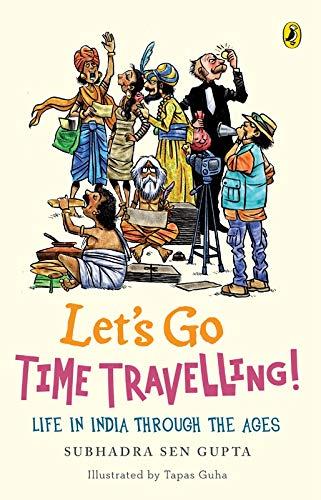 Let's Go Time Travelling: Life in India, Through the Ages