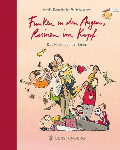 Funken in den Augen, Rosinen im Kopf: Das Hausbuch der Liebe