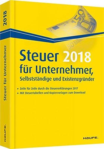 Steuer 2018 für Unternehmer, Selbstständige und Existenzgründer (Haufe Steuerratgeber)