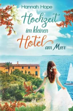 Hochzeit im kleinen Hotel am Meer: Spannender Liebesroman