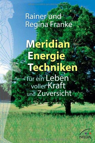 Meridian Energie Techniken für ein Leben voller Kraft und Zuversicht