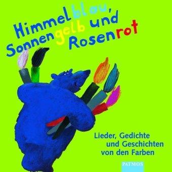 Himmelblau, Sonnengelb und Rosenrot. CD: Lieder, Gedichte und Geschichten von den Farben