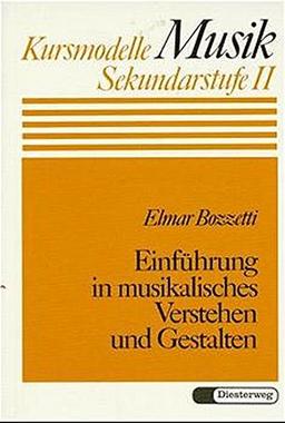 Einführung in musikalisches Verstehen und Gestalten (Kursmodelle Musik- Sekundarstufe II, Band 8)