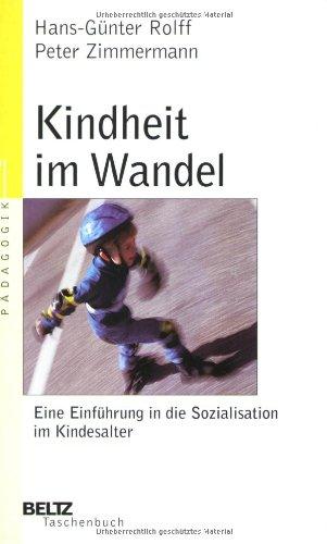 Kindheit im Wandel: Eine Einführung in die Sozialisation im Kindesalter (Beltz Taschenbuch)