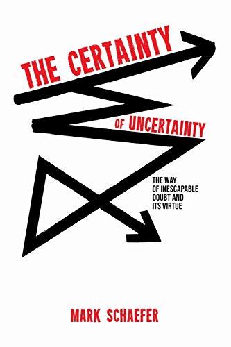 The Certainty of Uncertainty: The Way of Inescapable Doubt and Its Virtue