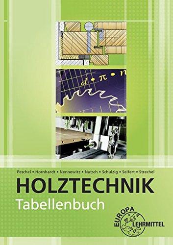 Tabellenbuch Holztechnik: Tabellen - Formeln - Regeln - Bestimmungen