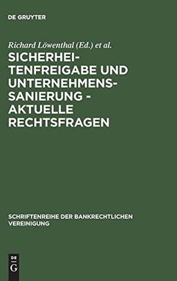 Sicherheitenfreigabe und Unternehmenssanierung - Aktuelle Rechtsfragen: Bankrechtstagung 1994 (Schriftenreihe der Bankrechtlichen Vereinigung, Band 6)