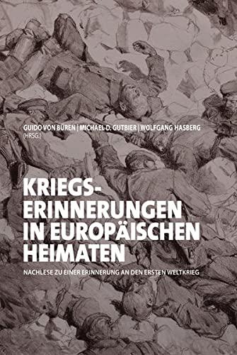 Kriegserinnerunngen in europäischen Heimaten: Nachlese zu einer Erinnerung an den Ersten Weltkrieg (Jülicher Forschungen)