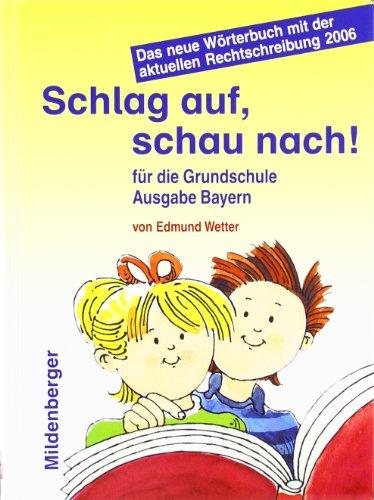 Schlag auf, schau nach!. Wörterbücher und Hefte für die Grundschule: Schlag auf, schau nach! Ausgabe Bayern: Für die Grundschule. Das neue Wörterbuch mit der aktuellen Rechtschreibung 2006