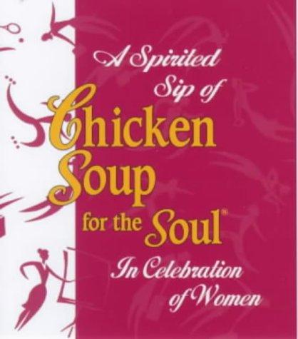 A Spirited Sip of Chicken Soup for the Soul: In Celebration of Women